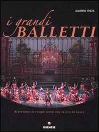 I grandi balletti. Repertorio di cinque secoli del teatro di danza - Librerie.coop