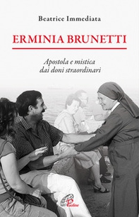 Erminia Brunetti. Apostola e mistica dai doni straordinari - Librerie.coop Erminia Brunetti. Apostola e mistica dai doni straordinari - Librerie.coop