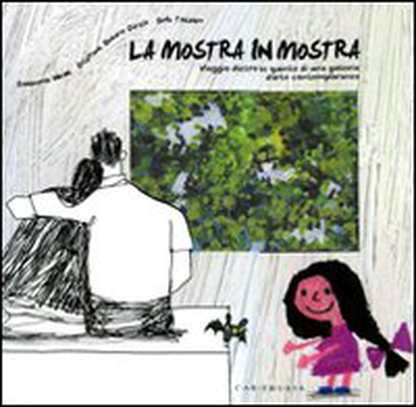 La mostra in mostra. Viaggio dietro le quinte di una galleria d'arte contemporanea - Librerie.coop La mostra in mostra. Viaggio dietro le quinte di una galleria d'arte contemporanea - Librerie.coop