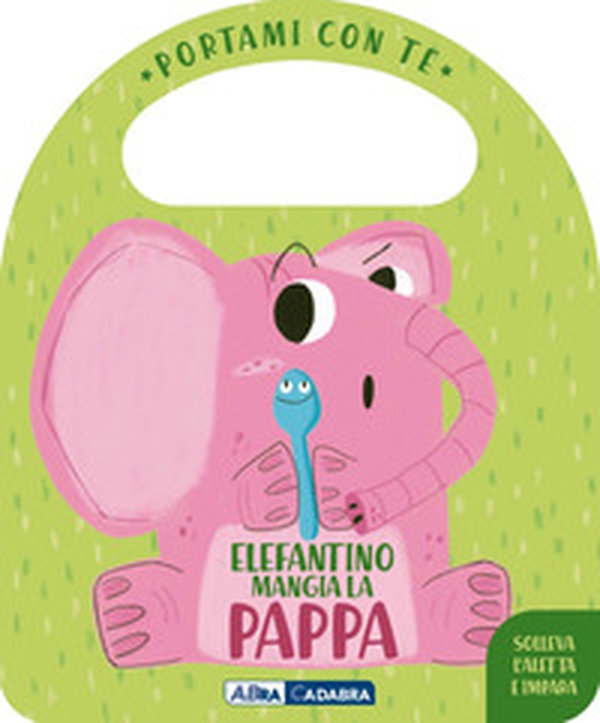 Elefantino mangia la pappa. Portami con te - Librerie.coop Elefantino mangia la pappa. Portami con te - Librerie.coop