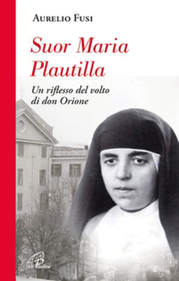 Suor Maria Plautilla. Un riflesso del volto di don Orione - Librerie.coop Suor Maria Plautilla. Un riflesso del volto di don Orione - Librerie.coop