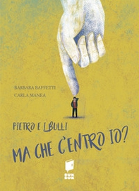 Pietro e i bulli. Ma che centro io? - Librerie.coop
