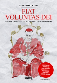 Fiat voluntas dei. Preti e prelato in un secolo di cinema italiano - Librerie.coop
