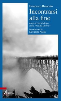 Incontrarsi alla fine. Esercizi di dialogo sulle «realtà ultime» - Librerie.coop