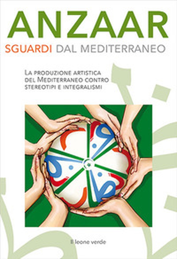 Anzaar. Sguardi dal Mediterraneo. La produzione artistica del Mediterraneo contro stereotipi e integralismi - Librerie.coop Anzaar. Sguardi dal Mediterraneo. La produzione artistica del Mediterraneo contro stereotipi e integralismi - Librerie.coop