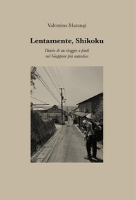 Lentamente, Shikoku. Diario di un viaggio a piedi nel Giappone più autentico - Librerie.coop