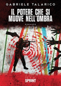 Il potere che si muove nell'ombra - Librerie.coop