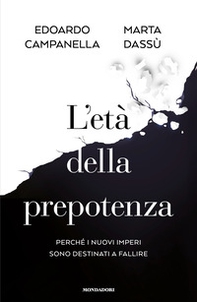 L'età della prepotenza. Perché i nuovi imperi sono destinati a fallire - Librerie.coop
