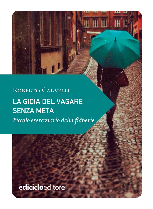 La gioia del vagare senza meta - Librerie.coop La gioia del vagare senza meta - Librerie.coop