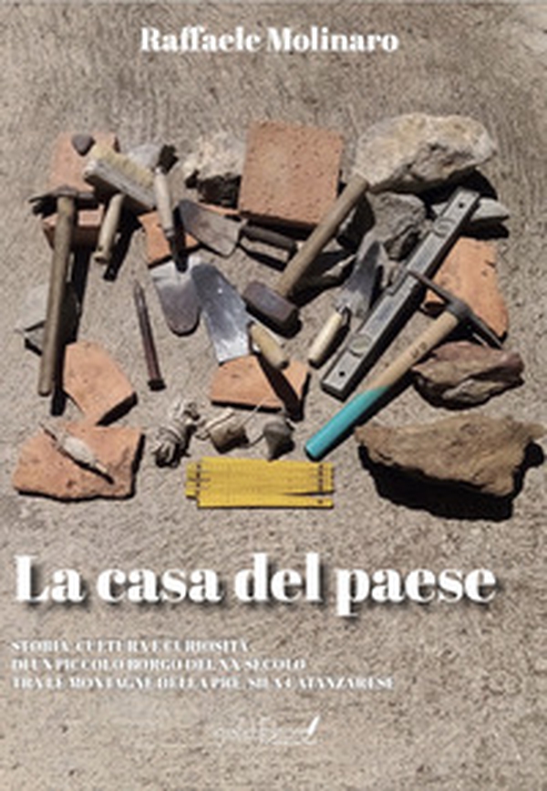 La casa del paese. Storia, cultura e curiosità di un piccolo borgo del XX secolo tra le montagne della pre Sila catanzarese - Librerie.coop La casa del paese. Storia, cultura e curiosità di un piccolo borgo del XX secolo tra le montagne della pre Sila catanzarese - Librerie.coop