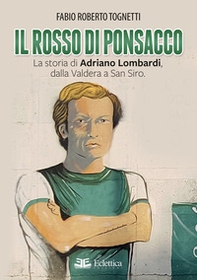 Il rosso di Ponsacco. La storia di Adriano Lombardi, dalla Valdera a San Siro - Librerie.coop Il rosso di Ponsacco. La storia di Adriano Lombardi, dalla Valdera a San Siro - Librerie.coop