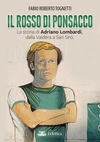 Il rosso di Ponsacco. La storia di Adriano Lombardi, dalla Valdera a San Siro - Librerie.coop