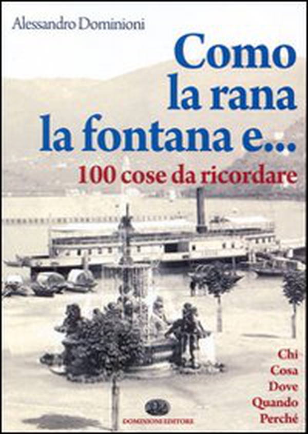 Como, la rana, la fontana e... 100 cose da ricordare - Librerie.coop Como, la rana, la fontana e... 100 cose da ricordare - Librerie.coop