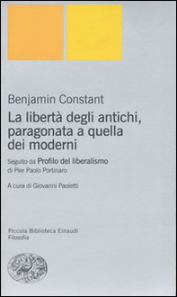 La libertà degli antichi, paragonata a quella dei moderni. Con il saggio «Profilo del liberalismo» di Pier Paolo Portinaro - Librerie.coop