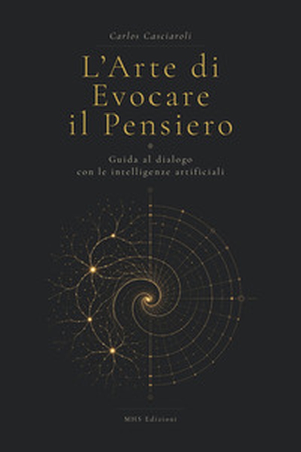 L'arte di evocare il pensiero. Guida al dialogo con le intelligenze artificiali - Librerie.coop