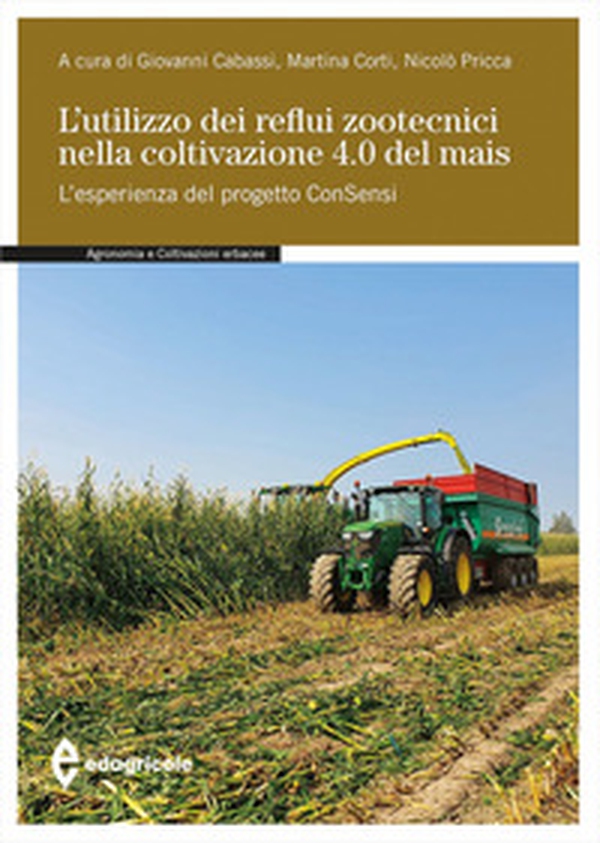 L'utilizzo dei reflui zootecnici nella coltivazione 4.0 del mais. L'esperienza del progetto ConSensi - Librerie.coop L'utilizzo dei reflui zootecnici nella coltivazione 4.0 del mais. L'esperienza del progetto ConSensi - Librerie.coop