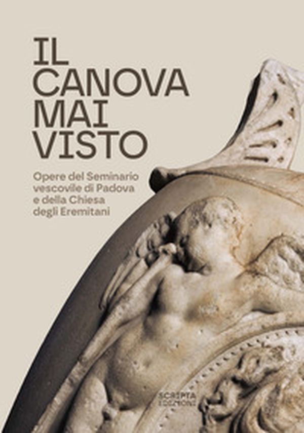 Il Canova mai visto. Opere del Seminario vescovile di Padova e della Chiesa degli Eremitani - Librerie.coop Il Canova mai visto. Opere del Seminario vescovile di Padova e della Chiesa degli Eremitani - Librerie.coop