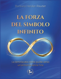 La forza del simbolo infinito. La lemniscata come guida verso un'armonia senza fine - Librerie.coop