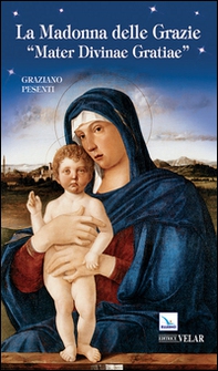 La Madonna delle Grazie. «Mater divinae gratiae» - Librerie.coop La Madonna delle Grazie. «Mater divinae gratiae» - Librerie.coop