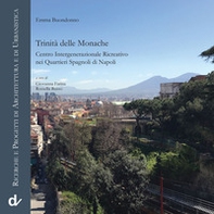 Trinità delle Monache. Centro intergenerazionale ricreativo nei Quartieri Spagnoli di Napoli - Librerie.coop