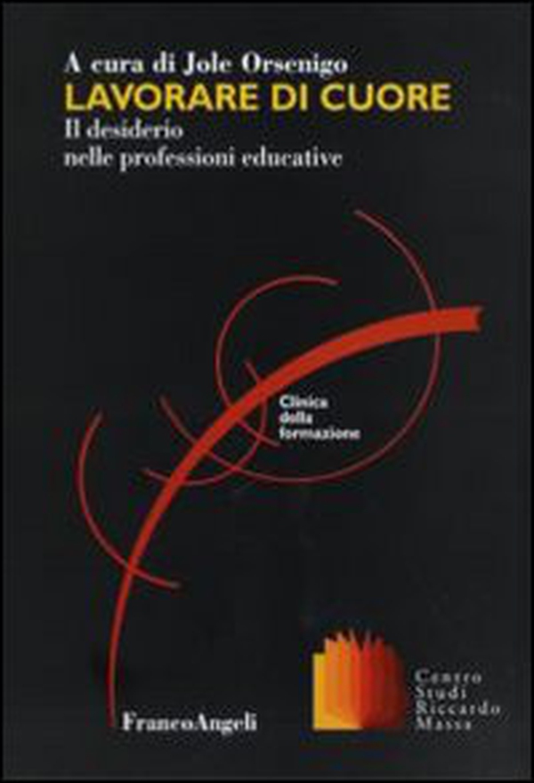 Lavorare di cuore. Il desiderio nelle professioni educative - Librerie.coop Lavorare di cuore. Il desiderio nelle professioni educative - Librerie.coop