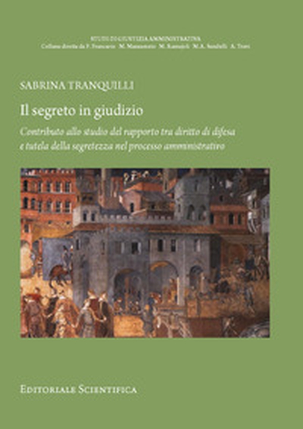 Il segreto in giudizio. Contributo allo studio del rapporto tra diritto di difesa e tutela della segretezza nel processo amministrativo - Librerie.coop Il segreto in giudizio. Contributo allo studio del rapporto tra diritto di difesa e tutela della segretezza nel processo amministrativo - Librerie.coop