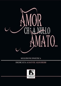 Amor ch' a nullo amato.... Selezione poetica dedicata a Dante Alighieri - Librerie.coop