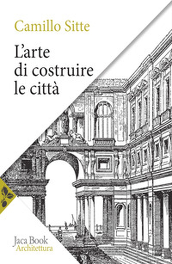 L'arte di costruire le città. L'urbanistica secondo i suoi fondamenti artistici - Librerie.coop L'arte di costruire le città. L'urbanistica secondo i suoi fondamenti artistici - Librerie.coop