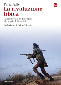 La rivoluzione libica. Dall'insurrezione di Bengasi alla morte di Gheddafi - Librerie.coop La rivoluzione libica. Dall'insurrezione di Bengasi alla morte di Gheddafi - Librerie.coop