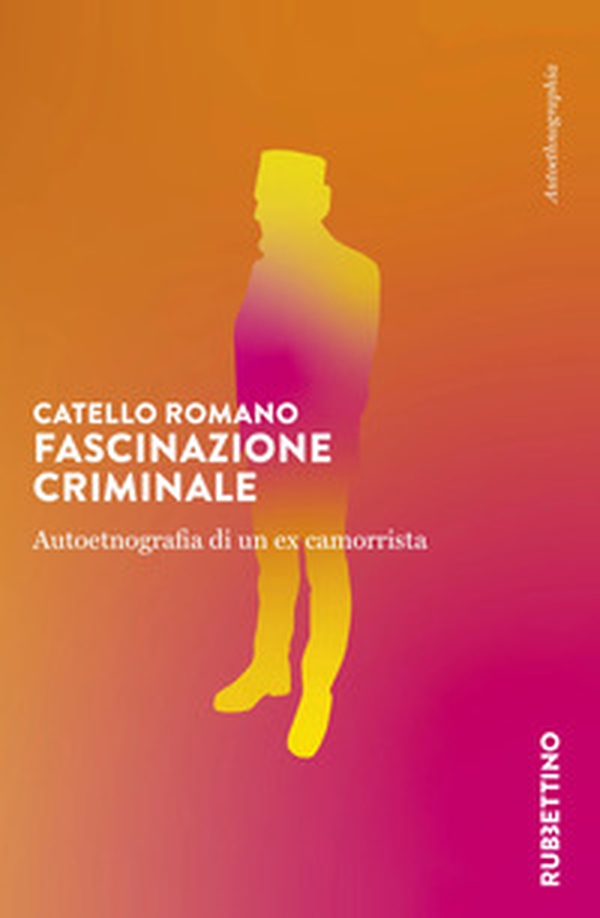 Fascinazione criminale. Autoetnografia di un ex camorrista - Librerie.coop Fascinazione criminale. Autoetnografia di un ex camorrista - Librerie.coop