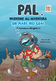 Pal, inventore all'avventura. Un mare nei guai - Librerie.coop