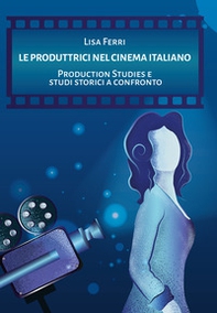 Le produttrici nel cinema italiano. Production Studies e studi storici a confronto - Librerie.coop
