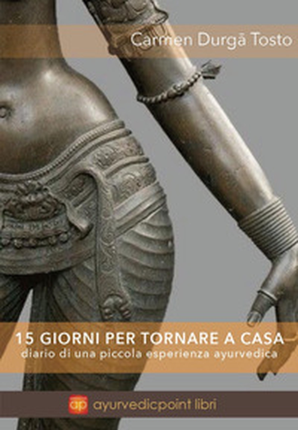 15 giorni per tornare a casa. Diario di una piccola esperienza ayurvedica - Librerie.coop