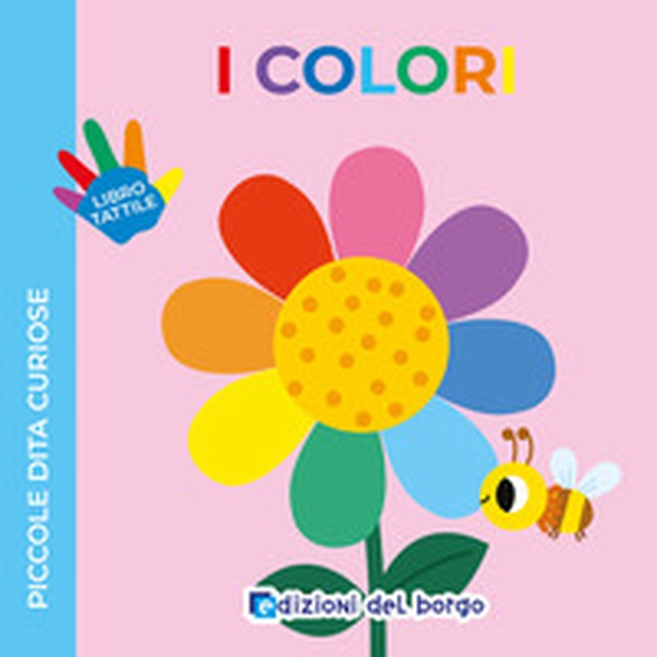 I colori. Piccole dita curiose - Librerie.coop
