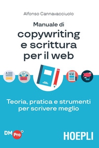 Manuale di copywriting e scrittura per il web. Teoria, pratica e strumenti per scrivere meglio - Librerie.coop