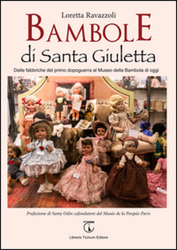 Bambole di Santa Giuletta. Dalle fabbriche del primo dopoguerra al Museo della Bambola di oggi - Librerie.coop Bambole di Santa Giuletta. Dalle fabbriche del primo dopoguerra al Museo della Bambola di oggi - Librerie.coop