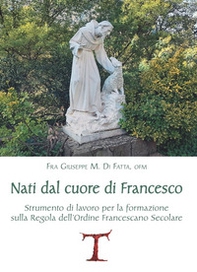 Nati dal cuore di Francesco. Strumento di lavoro per la formazione sulla Regola dell'Ordine Francescano secolare - Librerie.coop Nati dal cuore di Francesco. Strumento di lavoro per la formazione sulla Regola dell'Ordine Francescano secolare - Librerie.coop