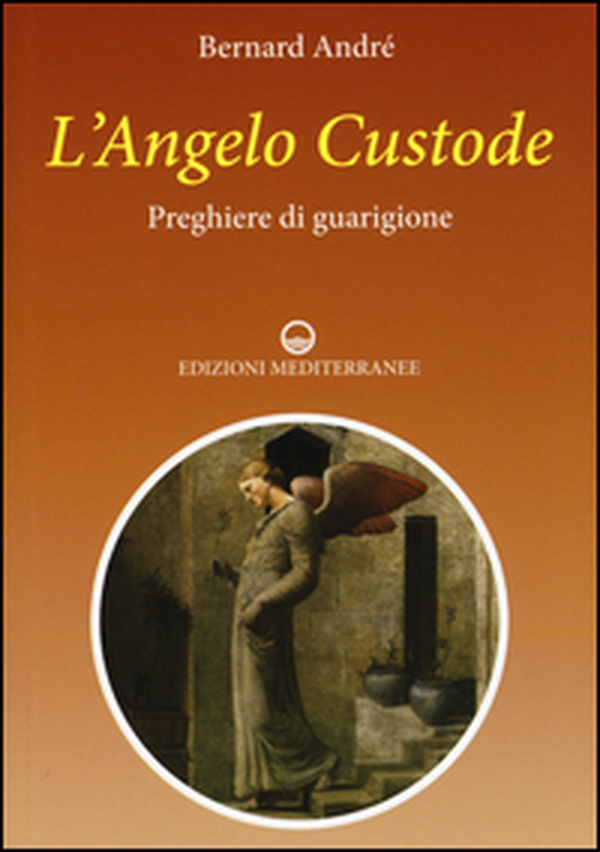 L'angelo custode. Preghiere di guarigione - Librerie.coop L'angelo custode. Preghiere di guarigione - Librerie.coop