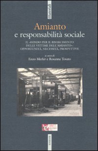 Amianto e responsabilità sociale. Il «fondo per il risarcimento dell'amianto»: opportunità, necessità, prospettive - Librerie.coop