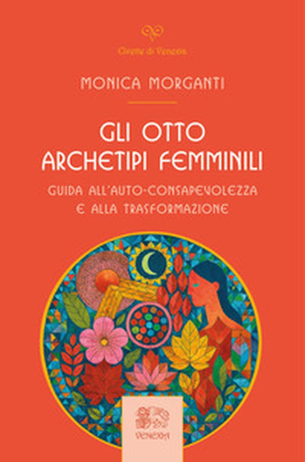Gli otto archetipi femminili. Guida all'auto-consapevolezza e alla trasformazione - Librerie.coop