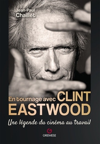 En tournage avec Clint Eastwood. Une légende du cinéma au travail - Librerie.coop