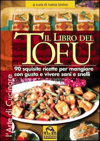 Il libro del tofu. 90 squisite ricette per mangiare con gusto e vivere sani e snelli - Librerie.coop