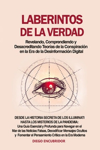 Laberintos de la verdad: revelando, comprendiendo y desacreditando teorías de la conspiración en la era de la desinformación digital - Librerie.coop