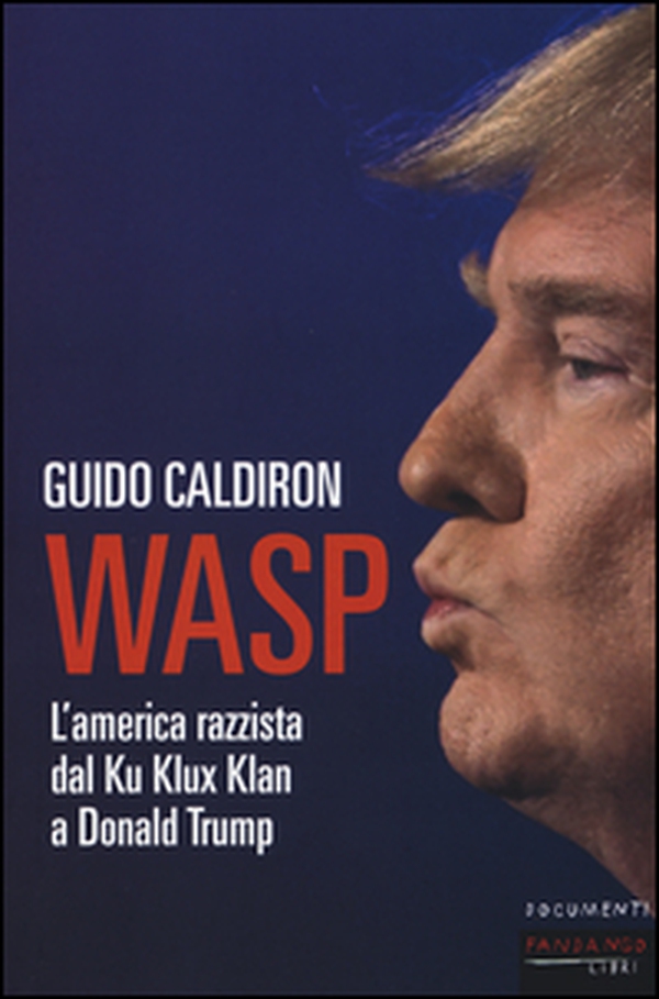WASP. L'America razzista dal Ku Klux Klan a Donald Trump - Librerie.coop WASP. L'America razzista dal Ku Klux Klan a Donald Trump - Librerie.coop