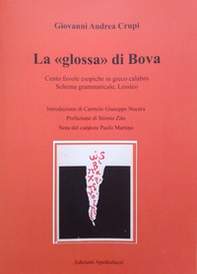 La «glossa» di Bova. Cento favole esopiche in greco calabro. Schema grammaticale. Lessico - Librerie.coop