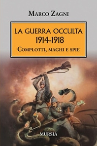 La guerra occulta. 1914-1918. Complotti, maghi e spie - Librerie.coop