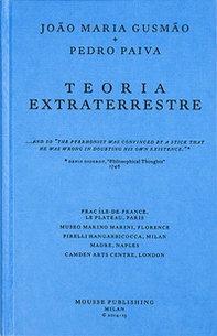 João Maria Gusmão + Pedro Paiva. Teoria Extraterrestre. Ediz. inglese, italiana e francese - Librerie.coop