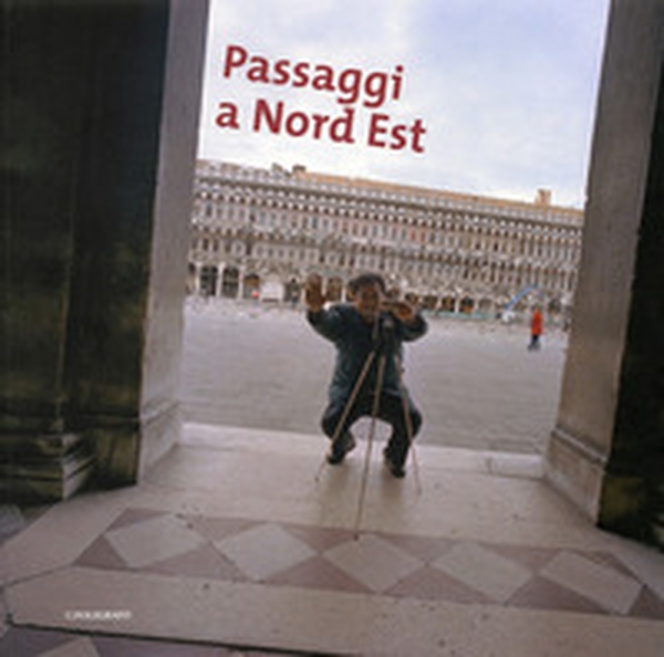 Passaggi a Nord Est. Catalogo della mostra (Padova, 6 aprile-18 maggio 2008) - Librerie.coop Passaggi a Nord Est. Catalogo della mostra (Padova, 6 aprile-18 maggio 2008) - Librerie.coop