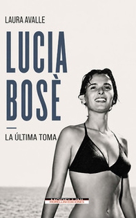 Lucia Bosè. La última toma - Librerie.coop