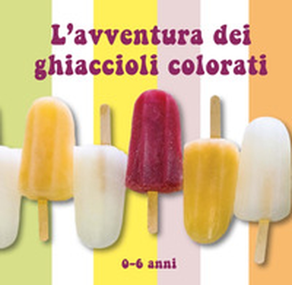 L'avventura dei ghiaccioli colorati - Librerie.coop L'avventura dei ghiaccioli colorati - Librerie.coop